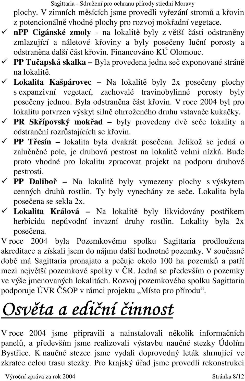 PP Tučapská skalka Byla provedena jedna seč exponované stráně na lokalitě.