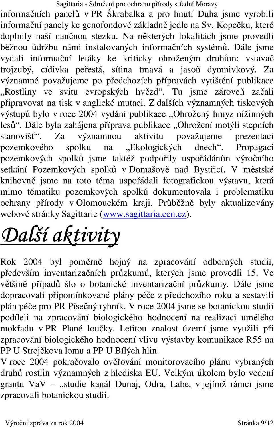 Dále jsme vydali informační letáky ke kriticky ohroženým druhům: vstavač trojzubý, cídivka peřestá, sítina tmavá a jasoň dymnivkový.