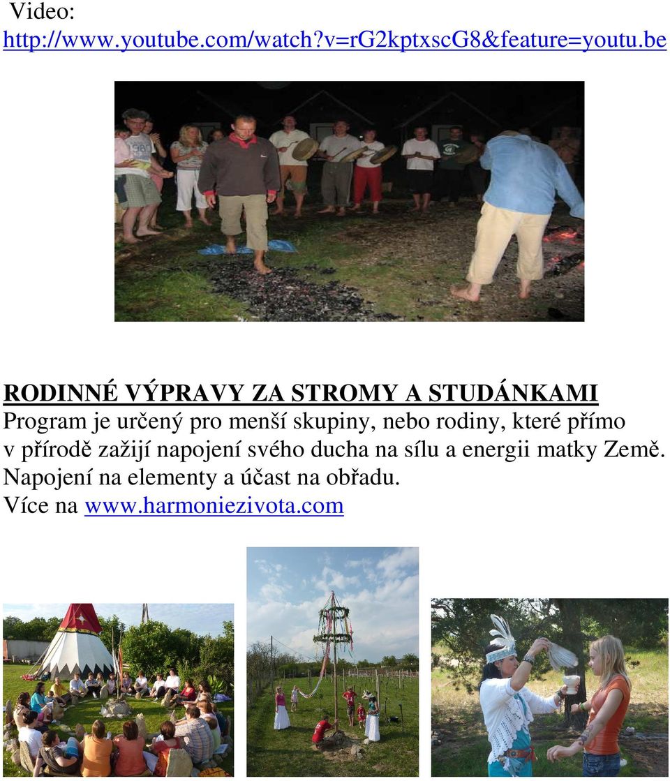 skupiny, nebo rodiny, které přímo v přírodě zažijí napojení svého ducha na