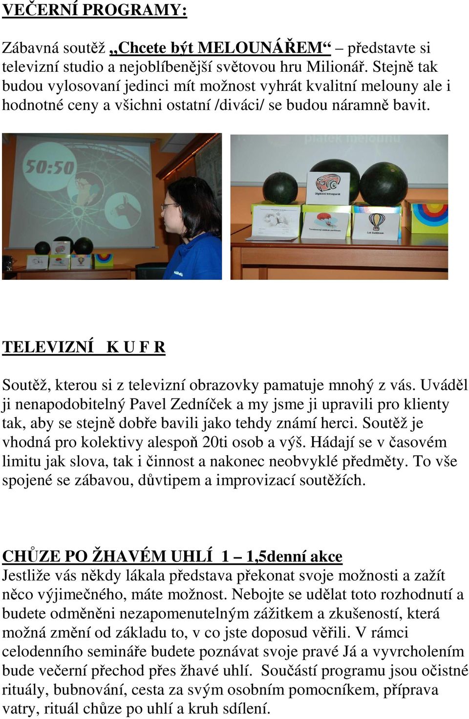 TELEVIZNÍ K U F R Soutěž, kterou si z televizní obrazovky pamatuje mnohý z vás.