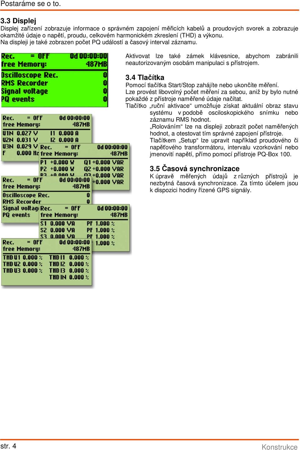 Na displeji je také zobrazen počet PQ událostí a časový interval záznamu. ktivovat lze také zámek klávesnice, abychom zabránili neautorizovaným osobám manipulaci s přístrojem. 3.