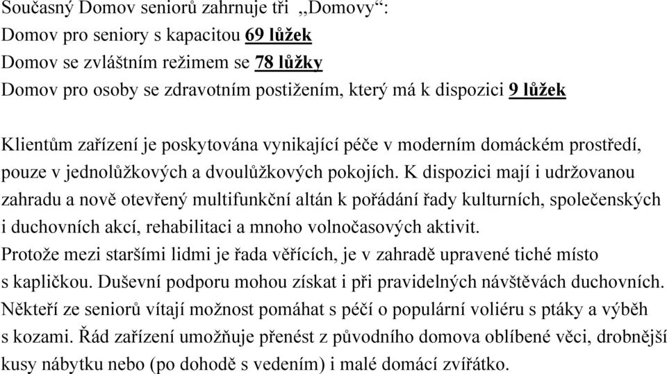 K dispozici mají i udržovanou zahradu a nově otevřený multifunkční altán k pořádání řady kulturních, společenských i duchovních akcí, rehabilitaci a mnoho volnočasových aktivit.