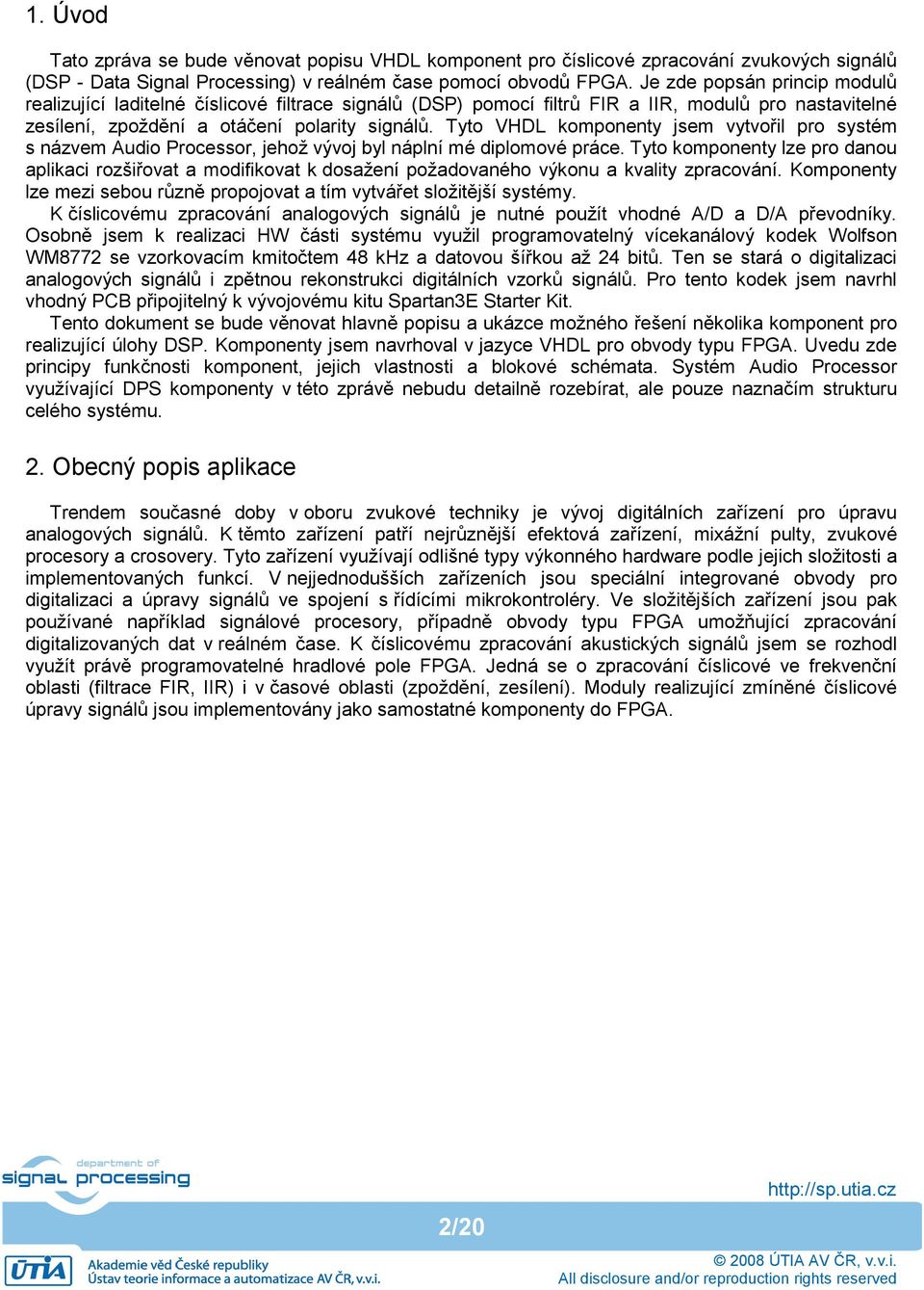 Tyto VHDL komponenty jsem vytvořil pro systém s názvem Audio Processor, jehož vývoj byl náplní mé diplomové práce.