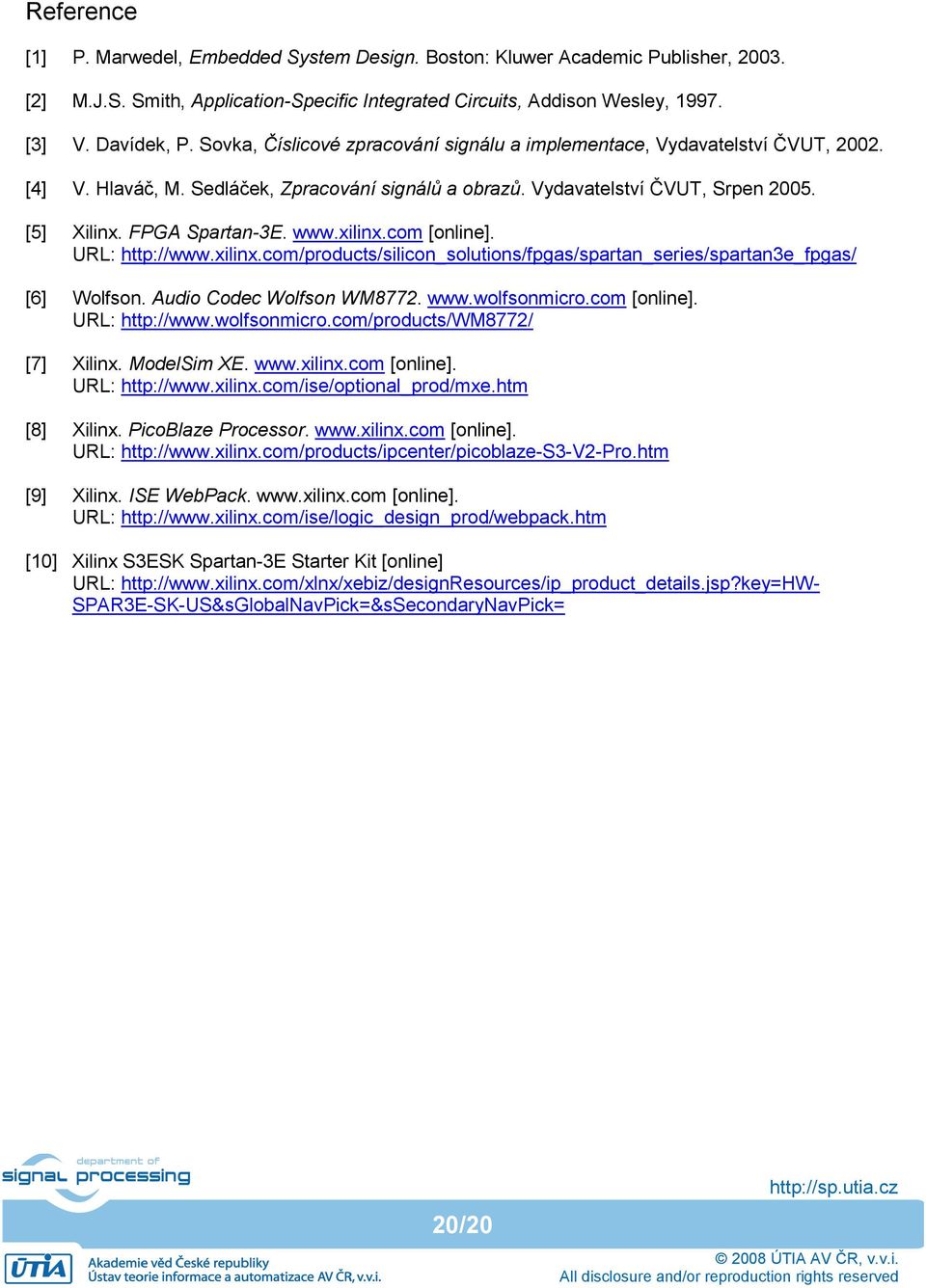 xilinx.com [online]. URL: http://www.xilinx.com/products/silicon_solutions/fpgas/spartan_series/spartan3e_fpgas/ [6] Wolfson. Audio Codec Wolfson WM8772. www.wolfsonmicro.