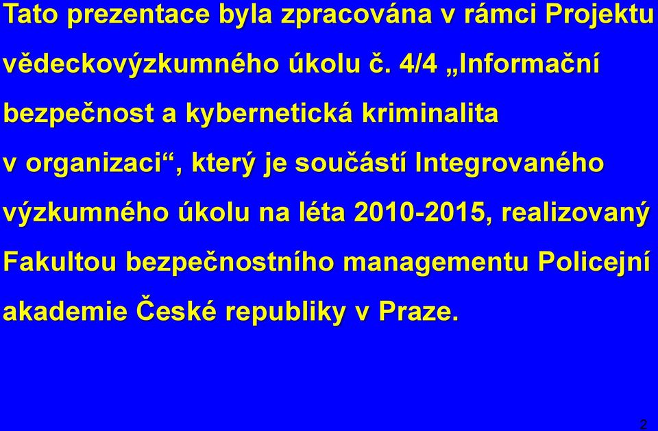 součástí Integrovaného výzkumného úkolu na léta 2010-2015, realizovaný