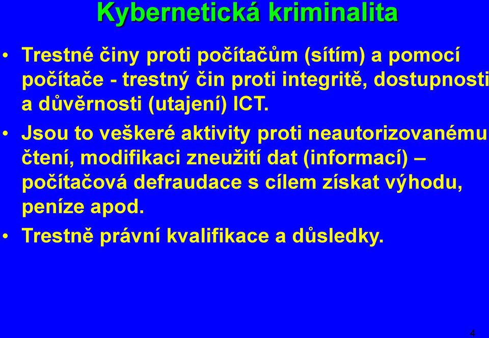 Jsou to veškeré aktivity proti neautorizovanému čtení, modifikaci zneuţití dat