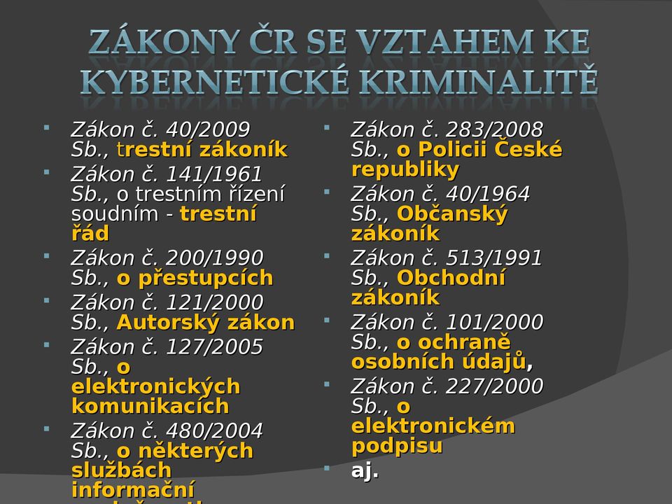 , o některých službách informační Zákon č. 283/2008 Sb., o Policii České republiky Zákon č. 40/1964 Sb.