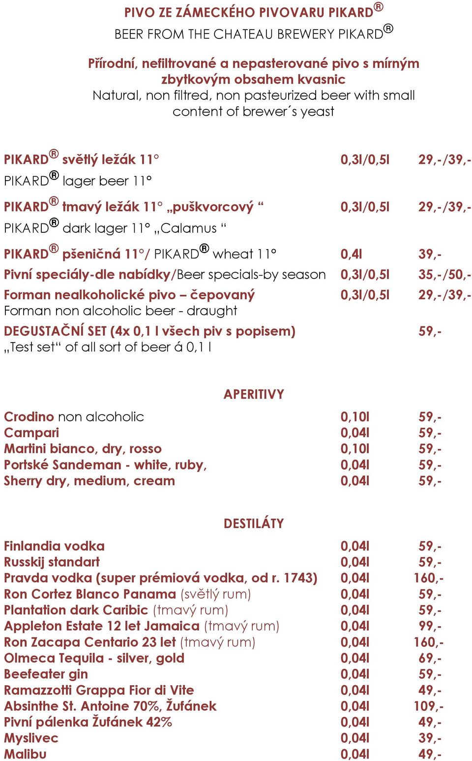 PIKARD wheat 11 0,4l 39,- Pivní speciály-dle nabídky/beer specials-by season 0,3l/0,5l 35,-/50,- Forman nealkoholické pivo čepovaný 0,3l/0,5l 29,-/39,- Forman non alcoholic beer - draught DEGUSTAČNÍ
