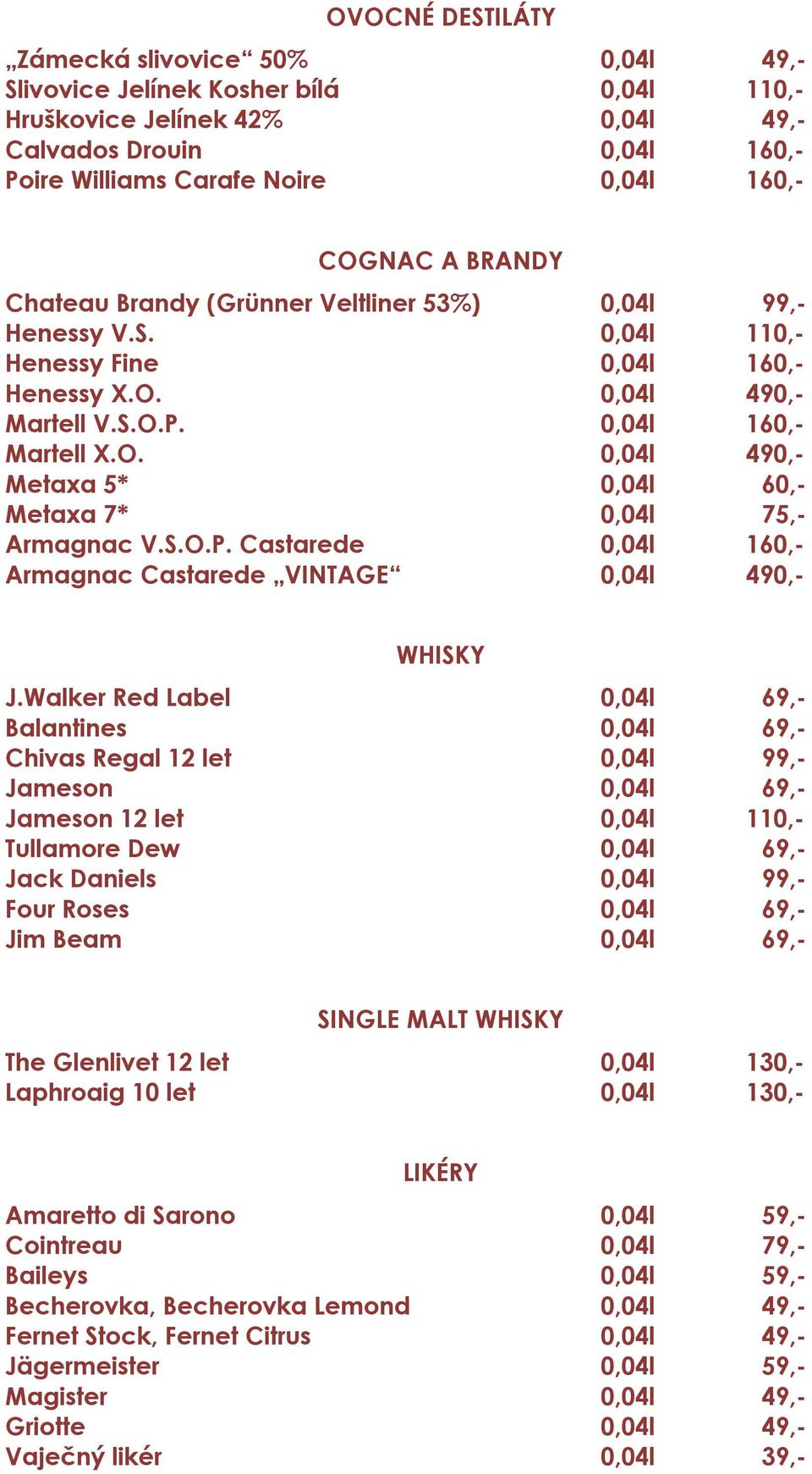 S.O.P. Castarede 0,04l 160,- Armagnac Castarede VINTAGE 0,04l 490,- WHISKY J.