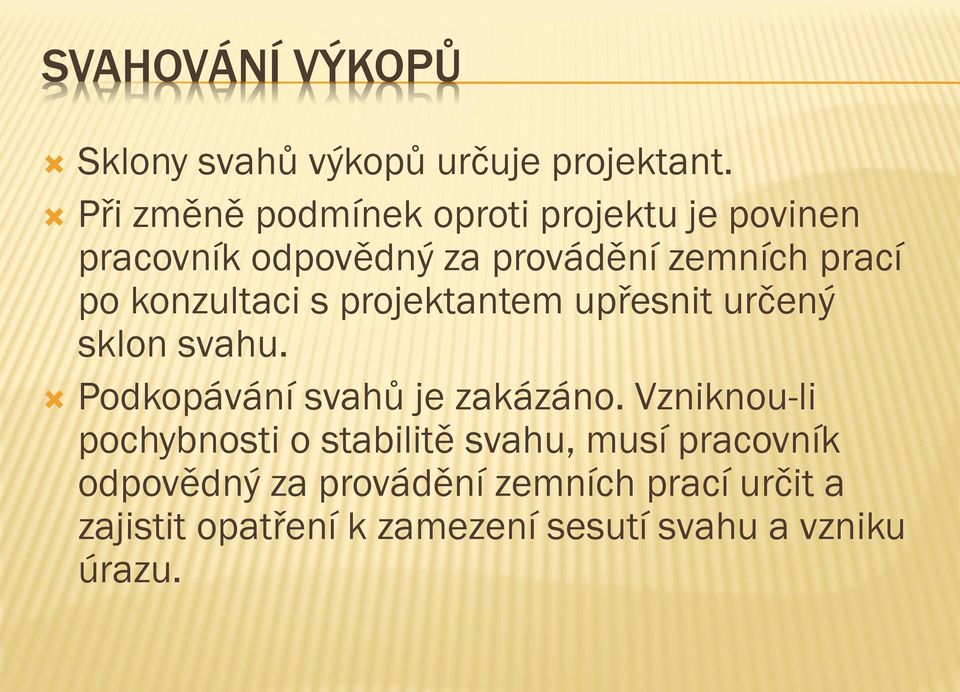 konzultaci s projektantem upřesnit určený sklon svahu. Podkopávání svahů je zakázáno.