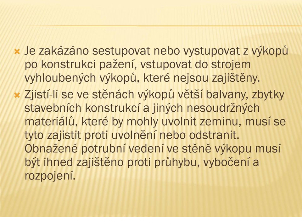 Zjistí-li se ve stěnách výkopů větší balvany, zbytky stavebních konstrukcí a jiných nesoudržných materiálů,