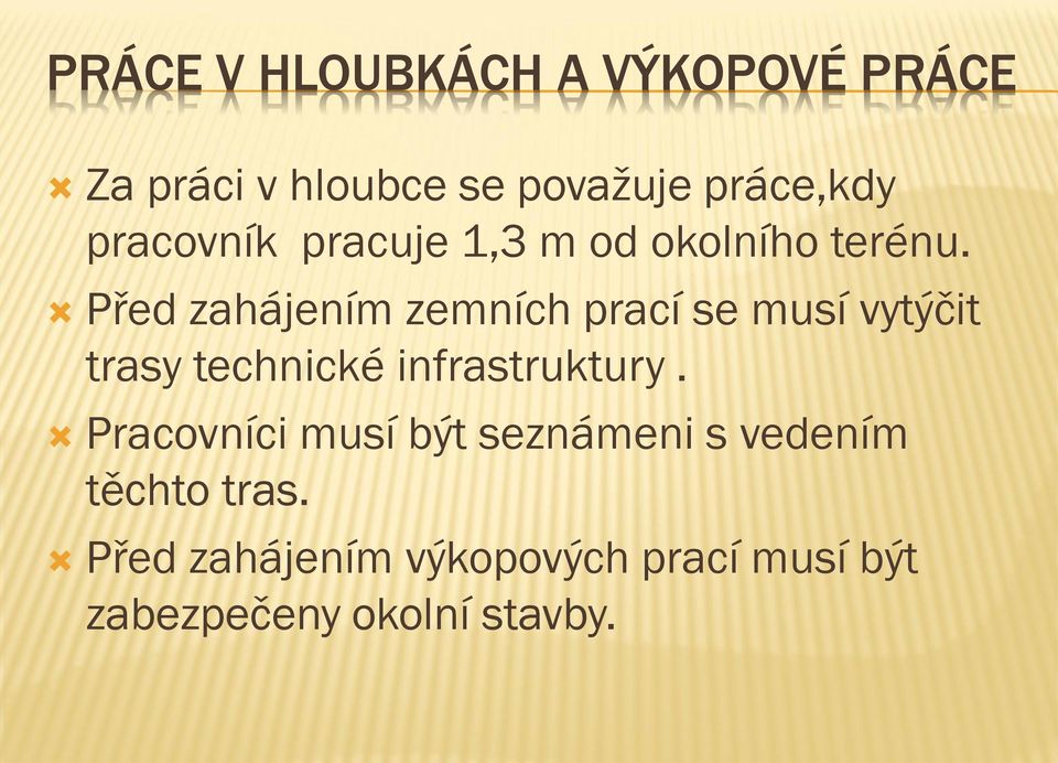 Před zahájením zemních prací se musí vytýčit trasy technické infrastruktury.