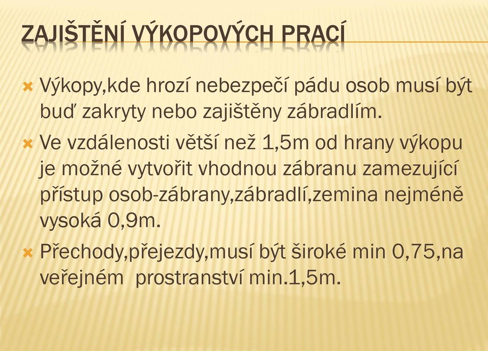 Ve vzdálenosti větší než 1,5m od hrany výkopu je možné vytvořit vhodnou zábranu