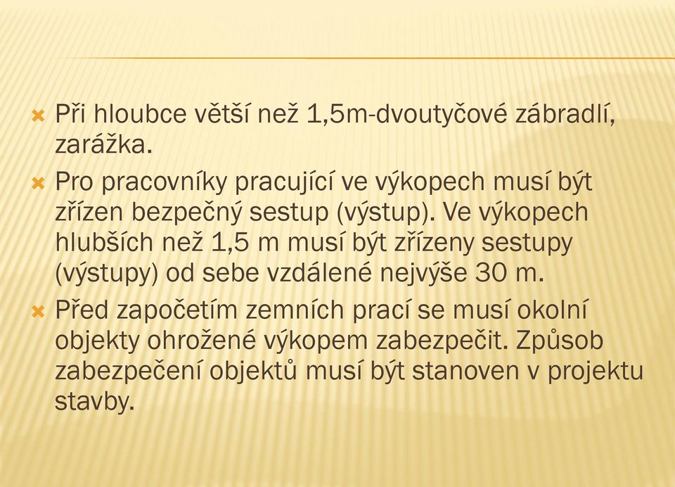 Ve výkopech hlubších než 1,5 m musí být zřízeny sestupy (výstupy) od sebe vzdálené nejvýše 30