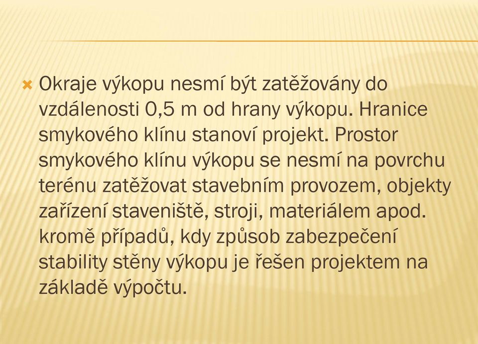 Prostor smykového klínu výkopu se nesmí na povrchu terénu zatěžovat stavebním provozem,