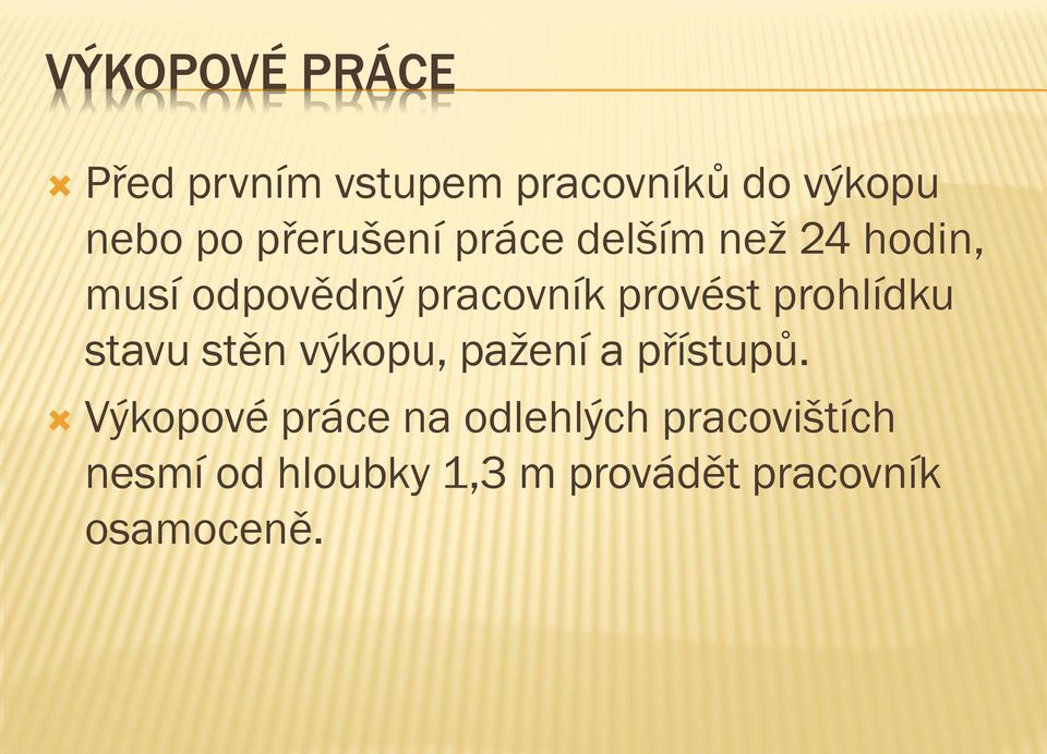 provést prohlídku stavu stěn výkopu, pažení a přístupů.