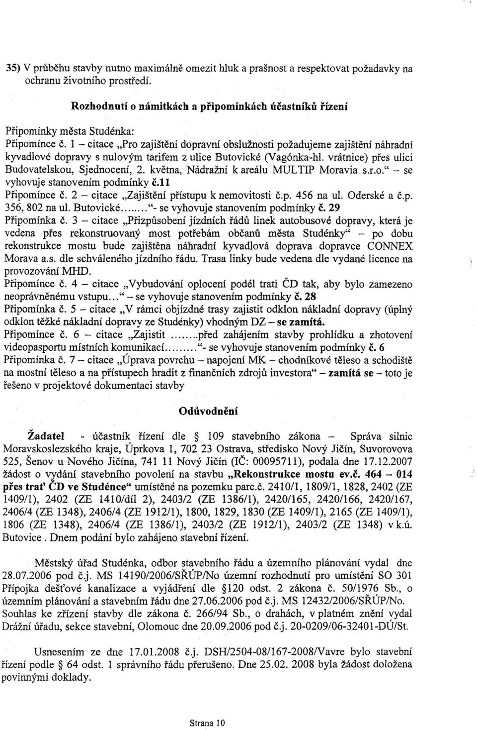 1 - citace "Pro zajištìní dopravní obslužnosti požadujeme zajištìní náhradní kyvadlové dopravy s nulovým tarifem z ulice Butovické (Vagónka-hl. vrátnice) pøes ulici Budovatelskou, Sjednocení, 2.