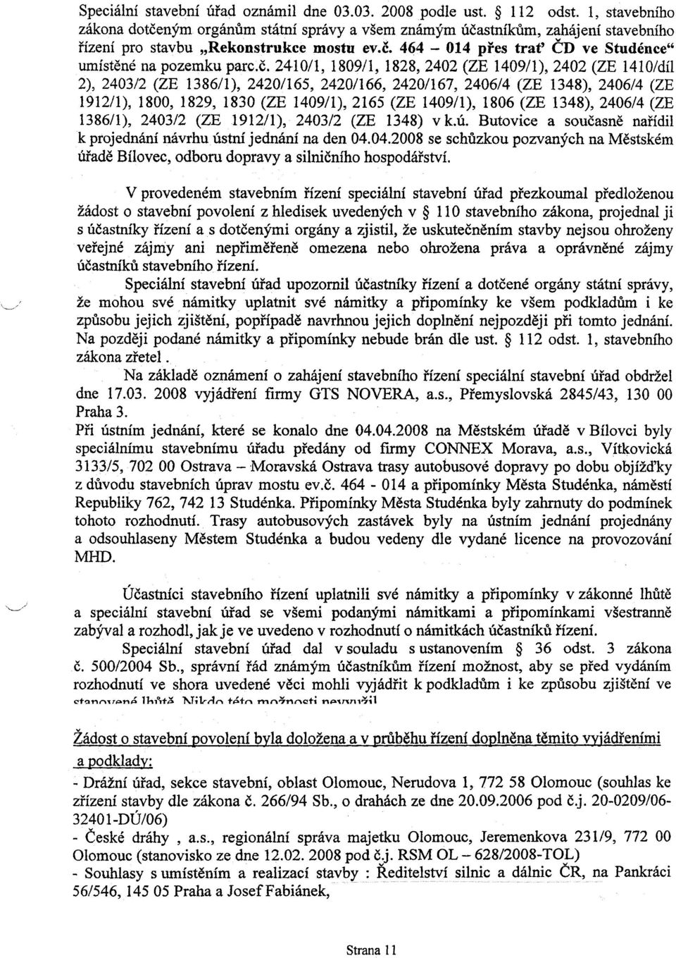 è. 2410/1, 1809/1, 1828,2402 (ZE 1409/1),2402 (ZE 141O/díl 2), 2403/2 (ZE 1386/1), 2420/165, 2420/166, 2420/167, 2406/4 (ZE 1348), 2406/4 (ZE 1912/1), 1800, 1829, 1830 (ZE 1409/1),2165 (ZE