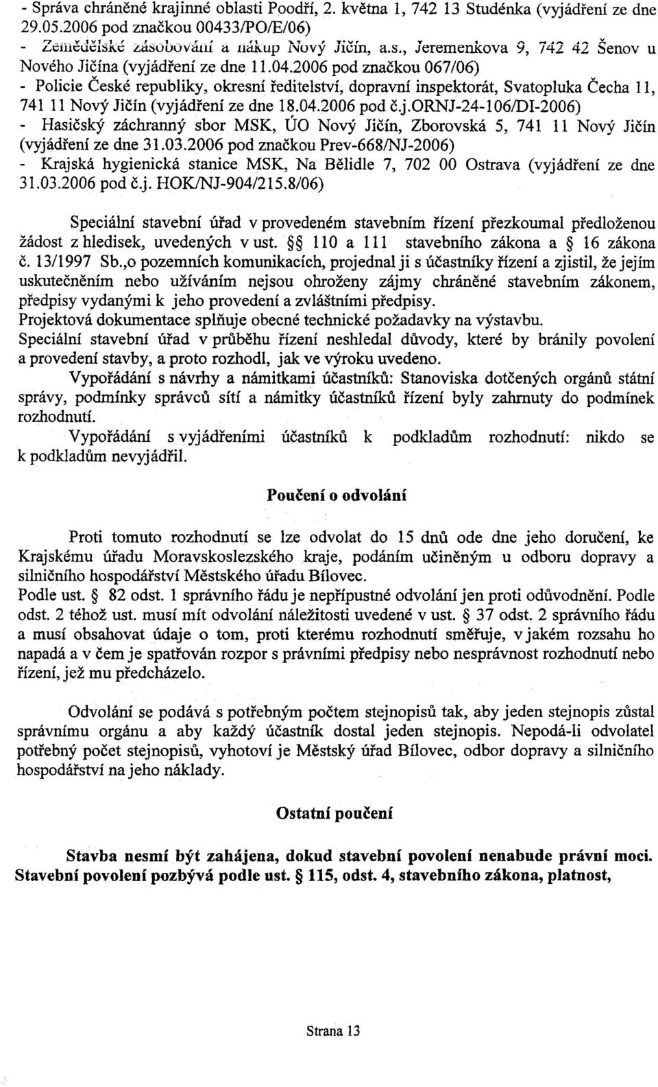 2006 pod znaèkou 067/06) - Policie Èeské republiky, okresní øeditelství, dopravní inspektorát, Svatopluka Èecha 11, 74111 Nový Jièín (vyjá