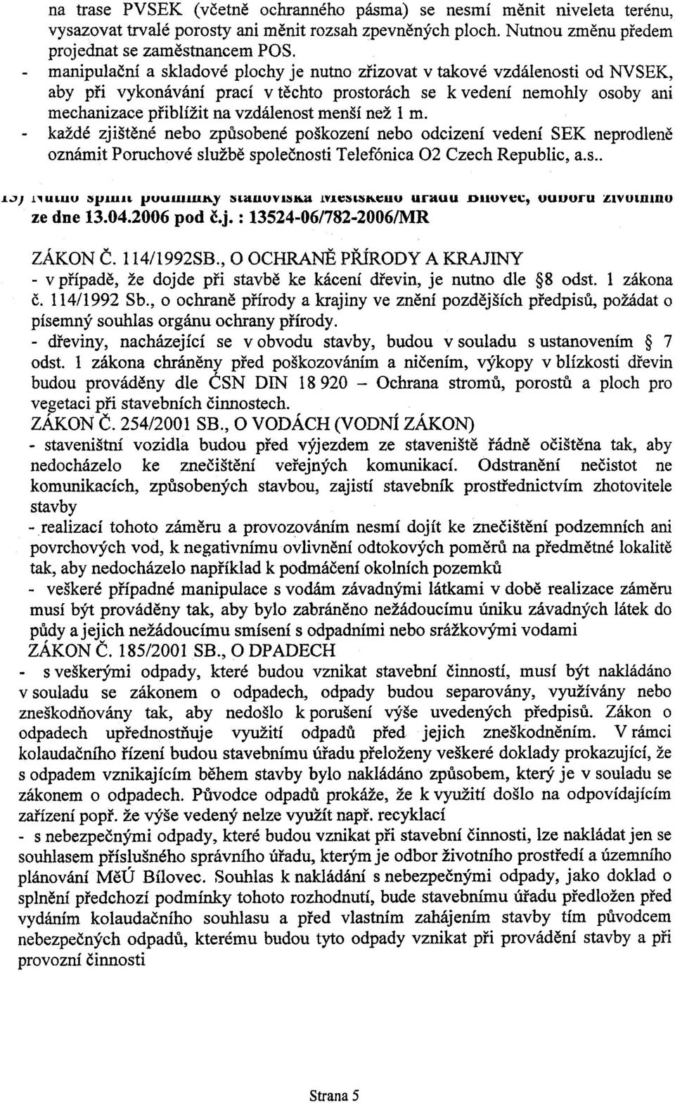 než 1 m. - každé zjištìné nebo zpùsobené poškození nebo odcizení vedení SEK neprodlenì oznámit Poruchové službì spoleènosti Telefónica 02 Czech Republic, a.s.. ~... T.. "..,...."..,., "..,. n v.. n J.