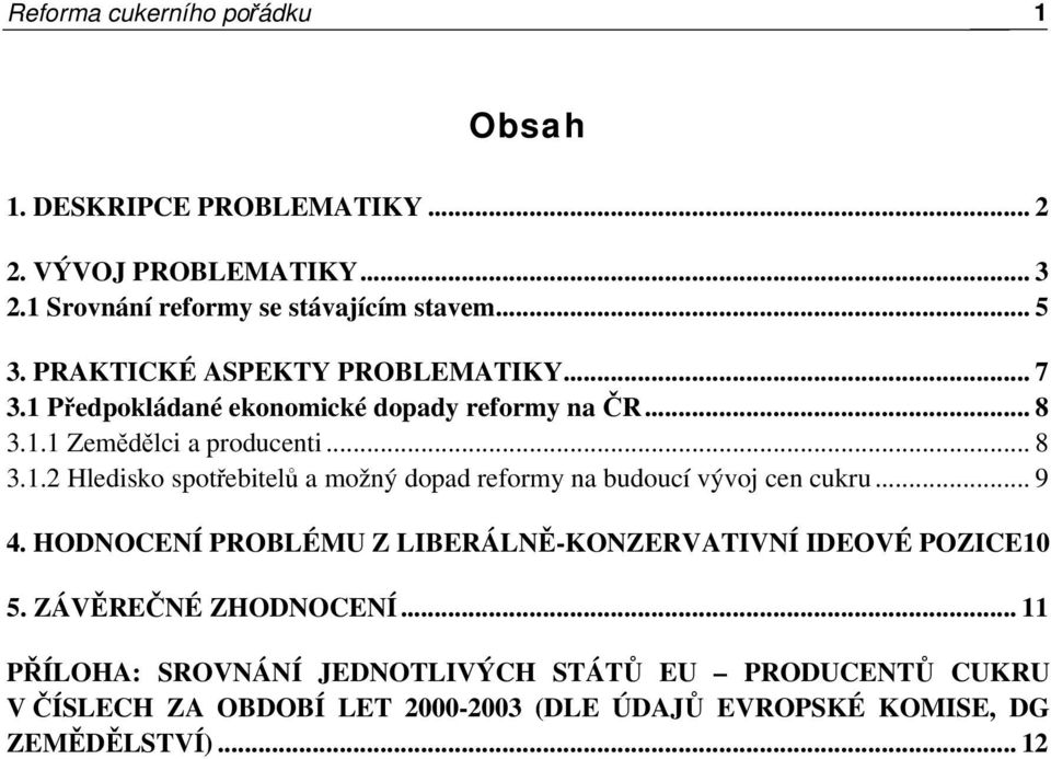 .. 9 4. HODNOCENÍ PROBLÉMU Z LIBERÁLNĚ-KONZERVATIVNÍ IDEOVÉ POZICE10 5. ZÁVĚREČNÉ ZHODNOCENÍ.