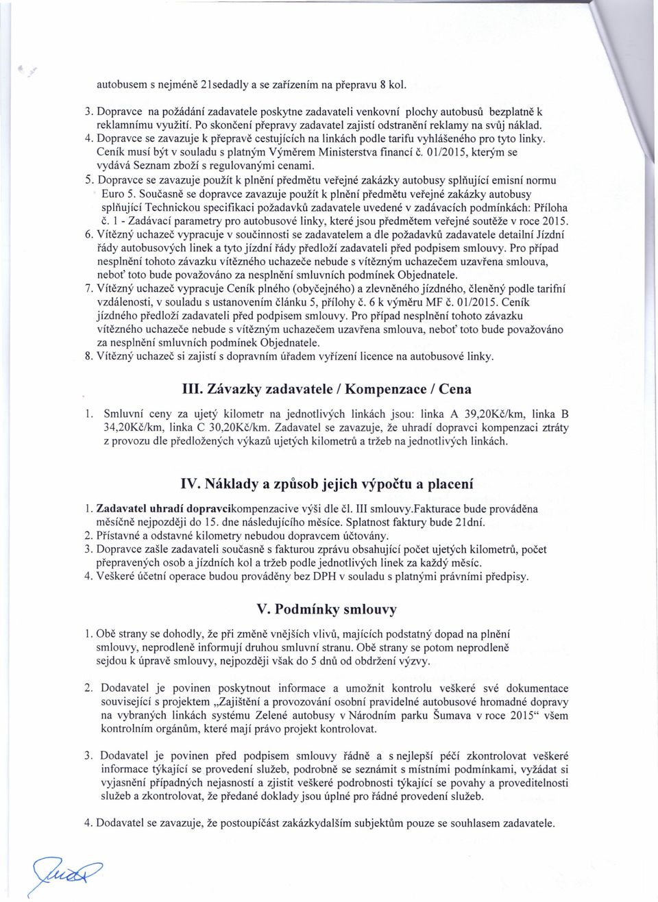 Ceník musí být v souladu s platným Výměrem Ministerstva financí Č. 01/2015, kterým se vydává Seznam zboží s regulovanými cenami. 5.