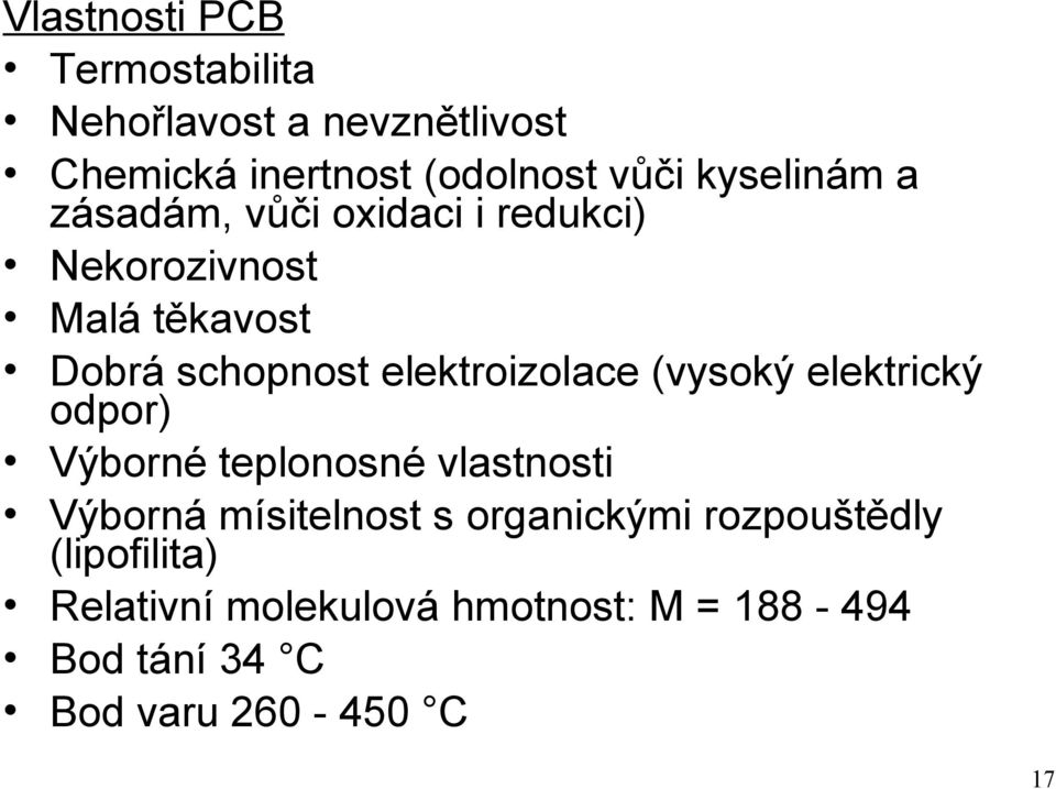 elektroizolace (vysoký elektrický odpor) Výborné teplonosné vlastnosti Výborná mísitelnost s