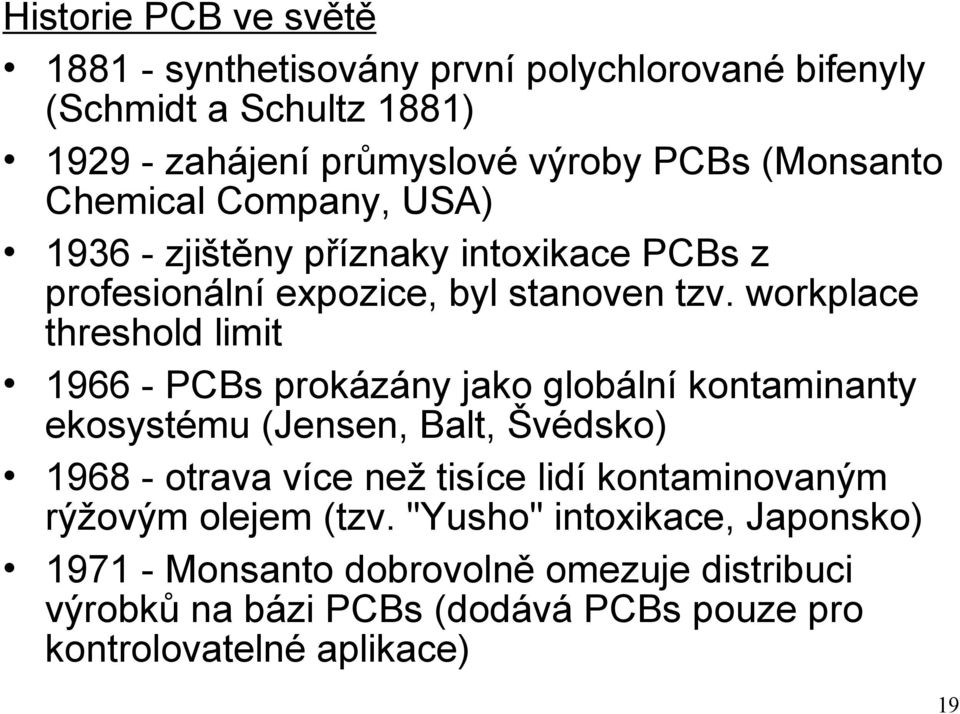 workplace threshold limit 1966 - PCBs prokázány jako globální kontaminanty ekosystému (Jensen, Balt, Švédsko) 1968 - otrava více než tisíce lidí
