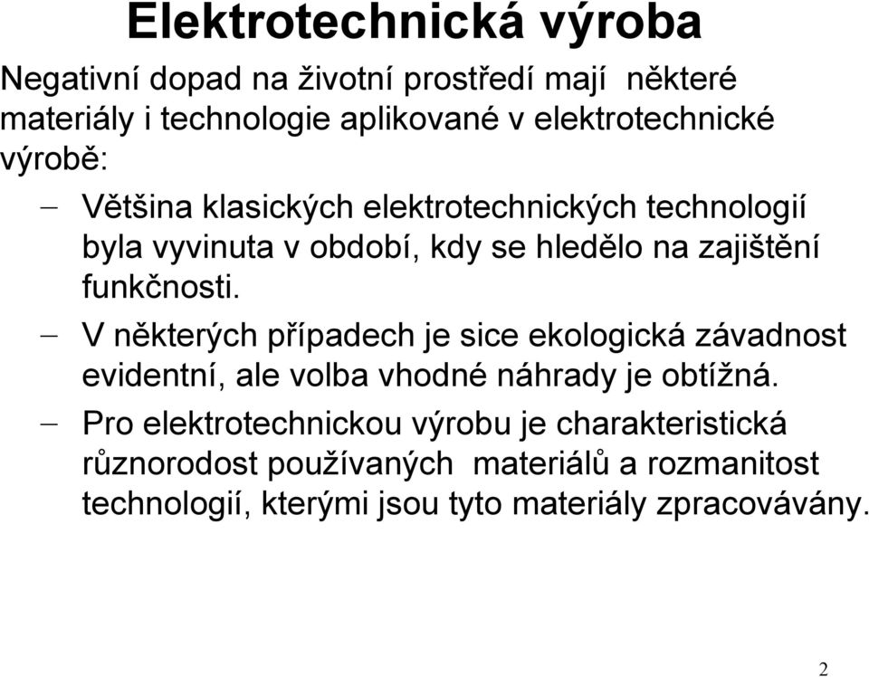 zajištění funkčnosti. V některých případech je sice ekologická závadnost evidentní, ale volba vhodné náhrady je obtížná.