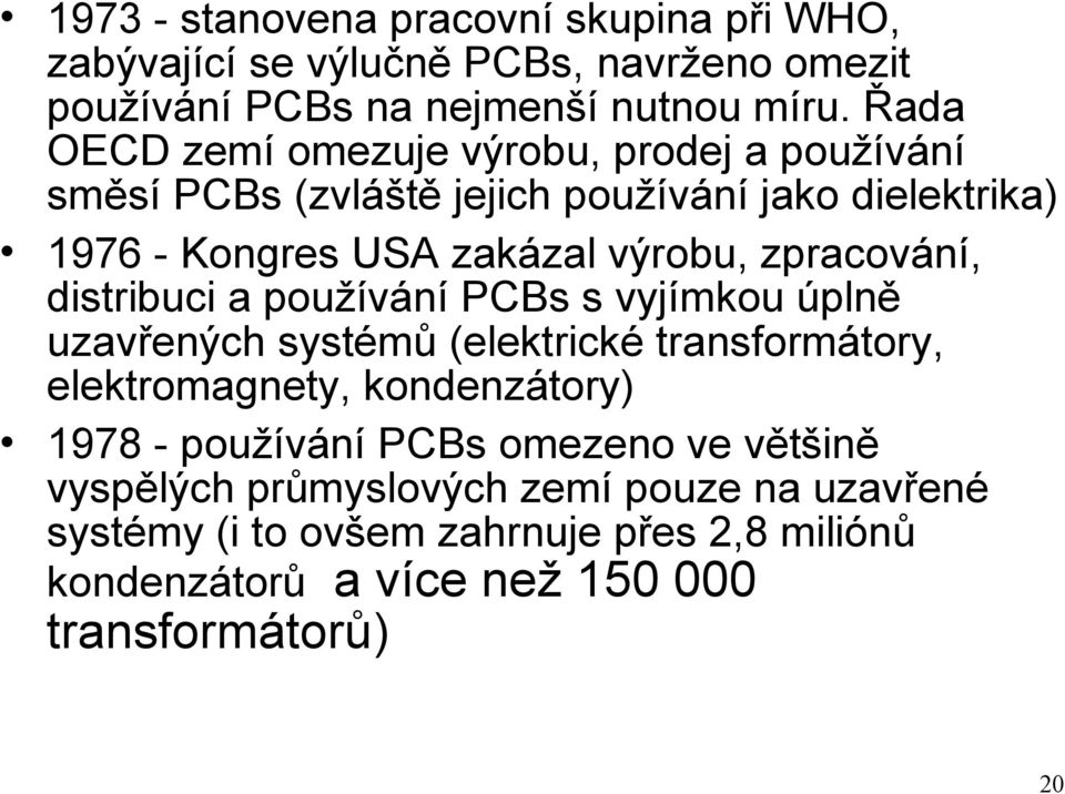zpracování, distribuci a používání PCBs s vyjímkou úplně uzavřených systémů (elektrické transformátory, elektromagnety, kondenzátory) 1978 -