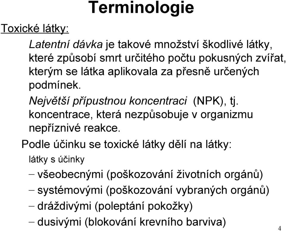 koncentrace, která nezpůsobuje v organizmu nepříznivé reakce.