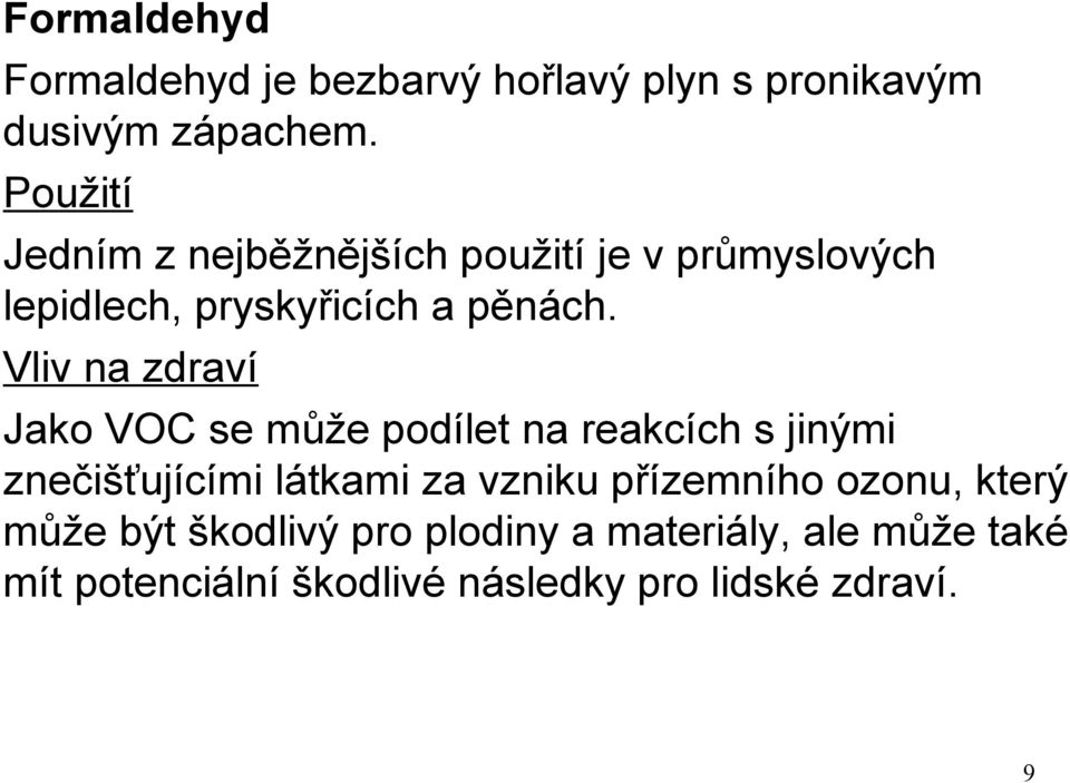 Vliv na zdraví Jako VOC se může podílet na reakcích s jinými znečišťujícími látkami za vzniku
