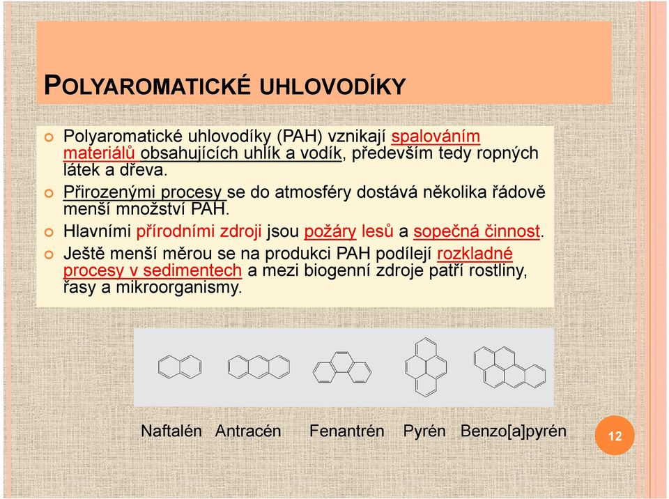 Hlavními přírodními zdroji jsou požáry lesů a sopečná činnost.