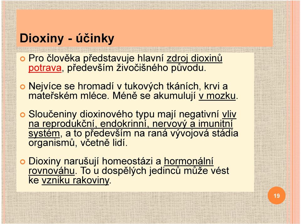 Sloučeniny dioxinového typu mají negativní vliv na reprodukční, endokrinní, nervový a imunitní systém, a to