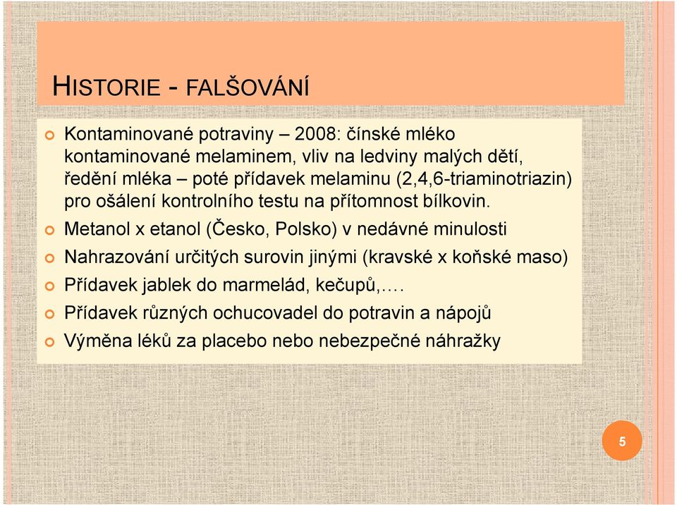 Metanol x etanol (Česko, Polsko) v nedávné minulosti Nahrazování určitých surovin jinými (kravské x koňské maso)