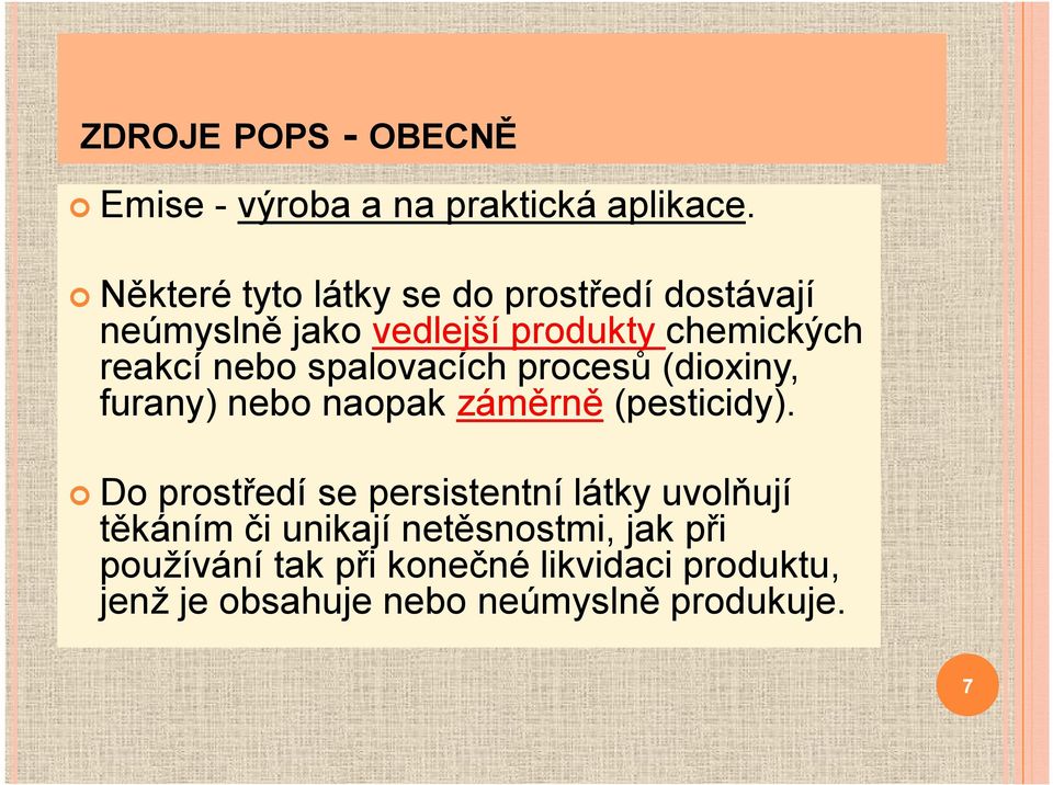 spalovacích procesů (dioxiny, furany) nebo naopak záměrně (pesticidy).