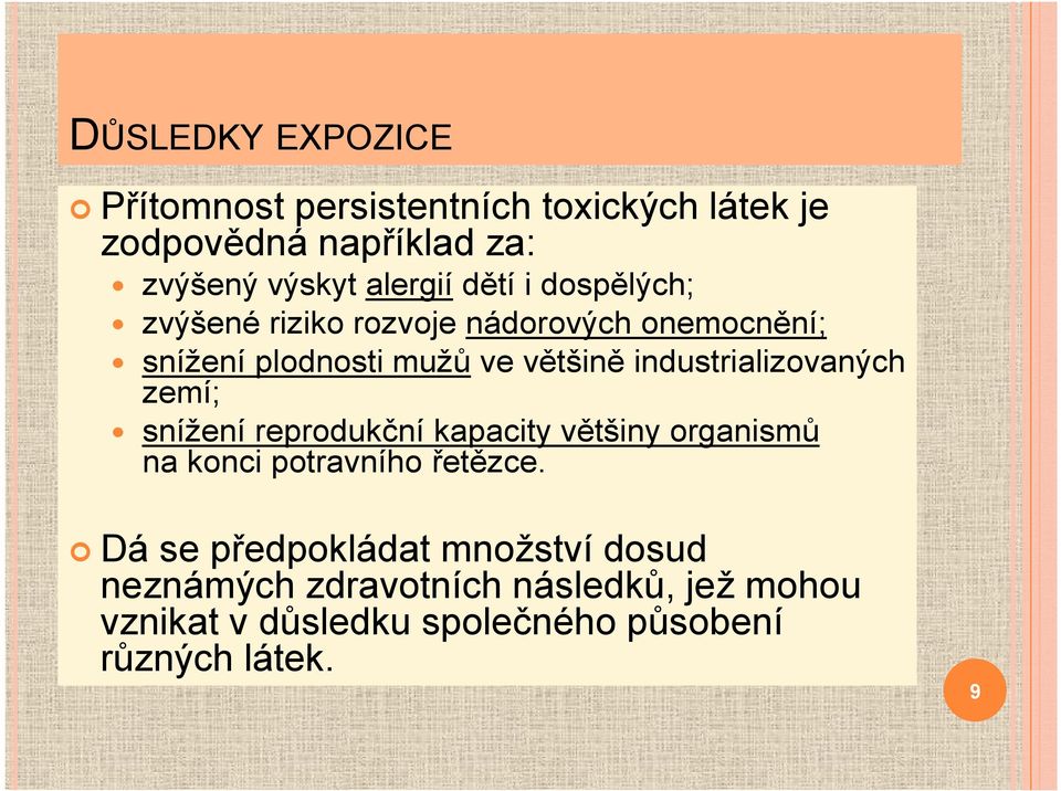 industrializovaných zemí; snížení reprodukční kapacity většiny organismů na konci potravního řetězce.
