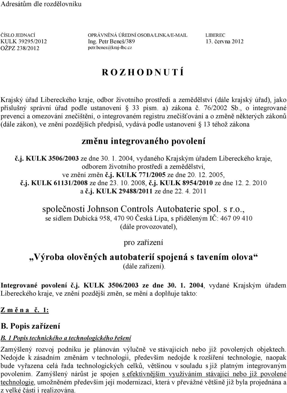 , o integrované prevenci a omezování znečištění, o integrovaném registru znečišťování a o změně některých zákonů (dále zákon), ve znění pozdějších předpisů, vydává podle ustanovení 13 téhož zákona