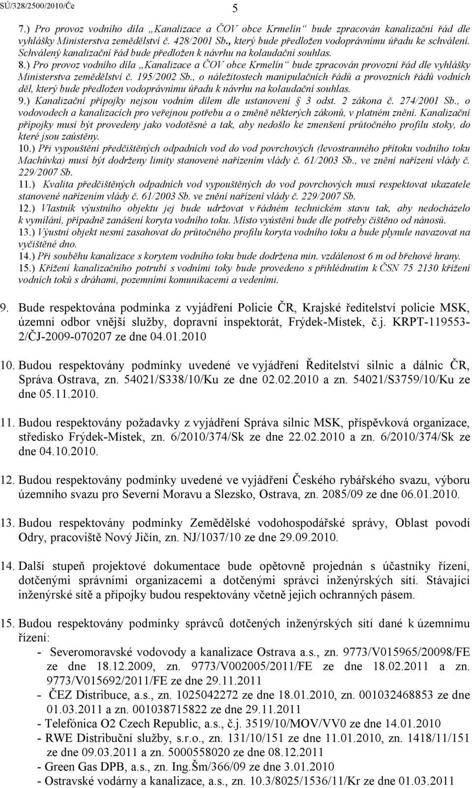 195/2002 Sb., o náležitostech manipulačních řádů a provozních řádů vodních děl, který bude předložen vodoprávnímu úřadu k návrhu na kolaudační souhlas. 9.