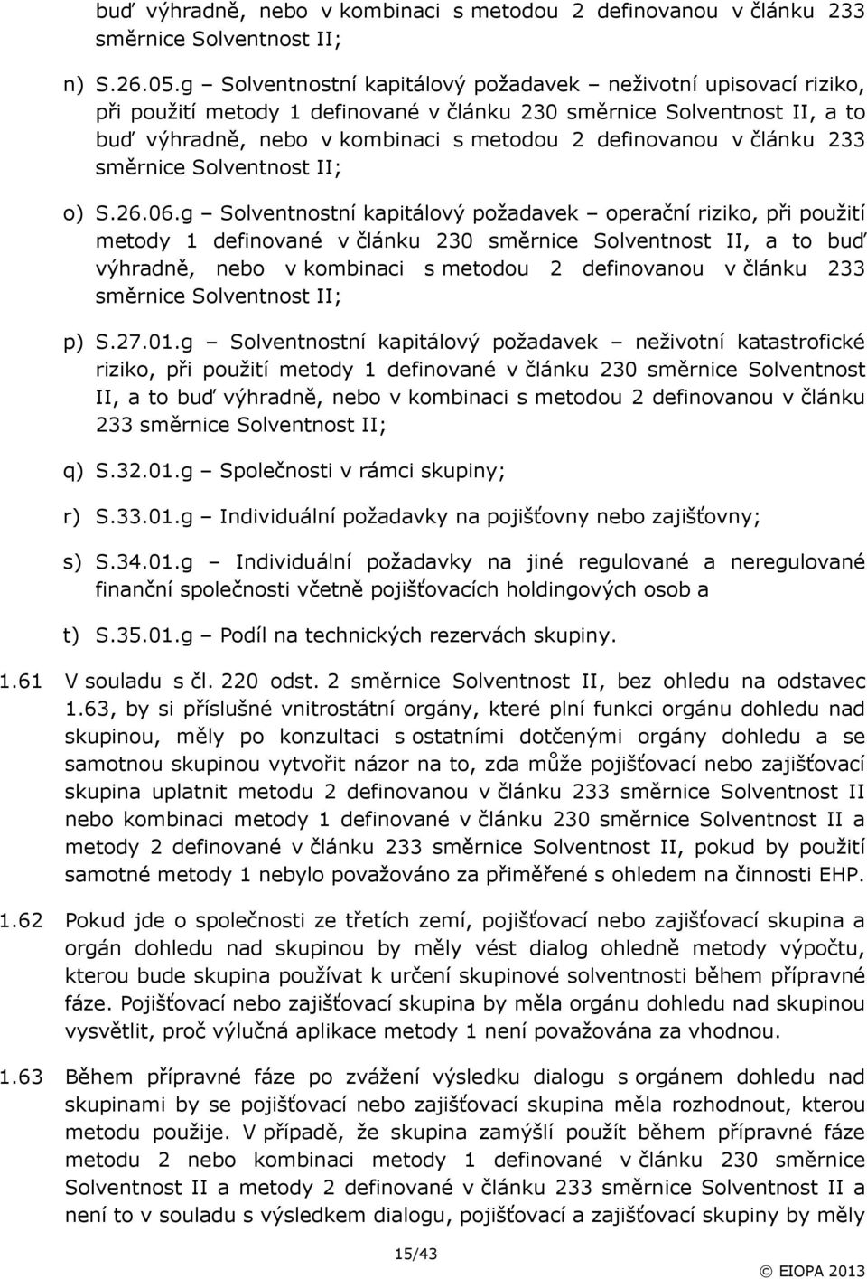 článku 233 směrnice Solventnost II; o) S.26.06.