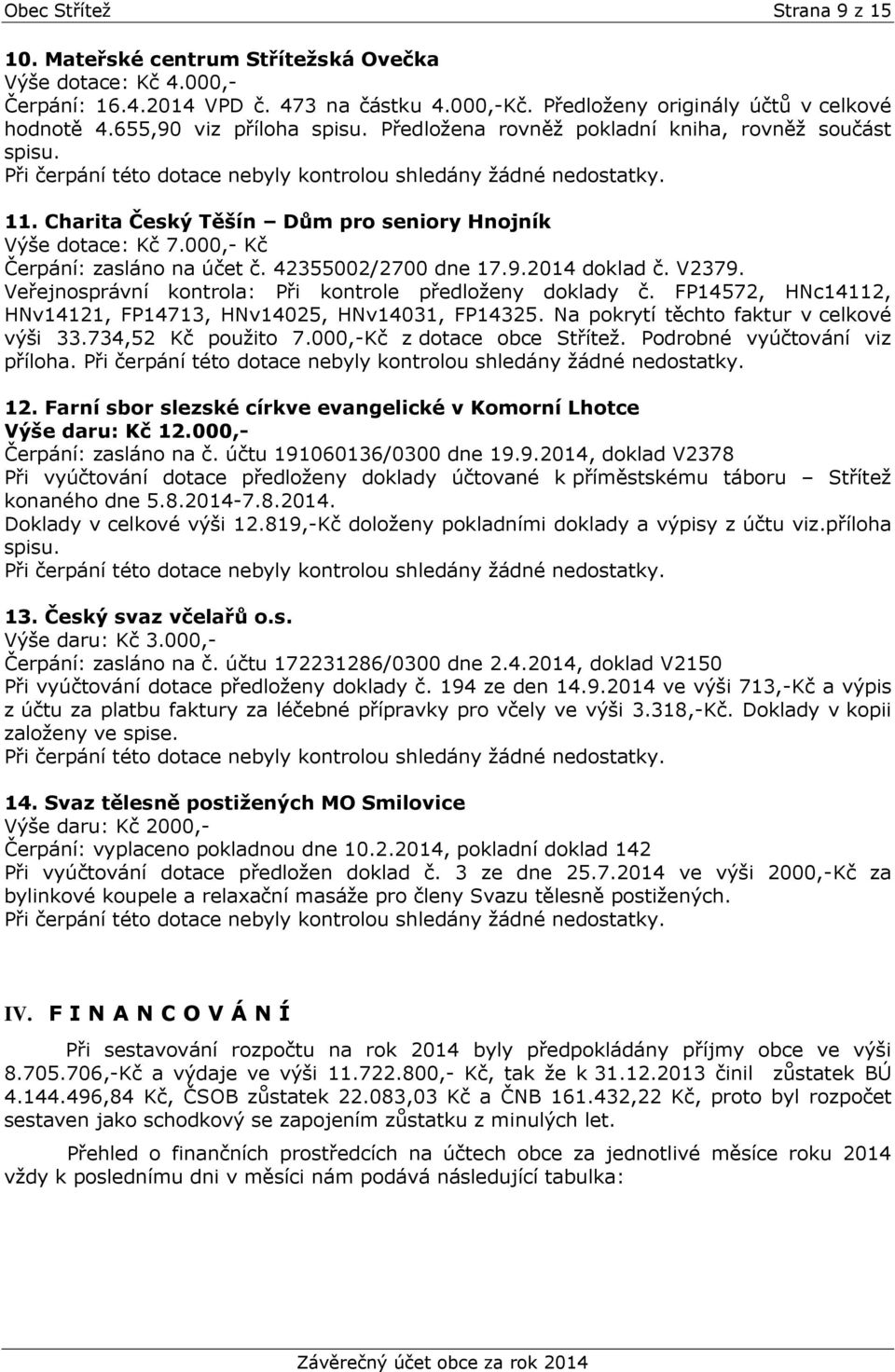 42355002/2700 dne 17.9.2014 doklad č. V2379. Veřejnosprávní kontrola: Při kontrole předloženy doklady č. FP14572, HNc14112, HNv14121, FP14713, HNv14025, HNv14031, FP14325.