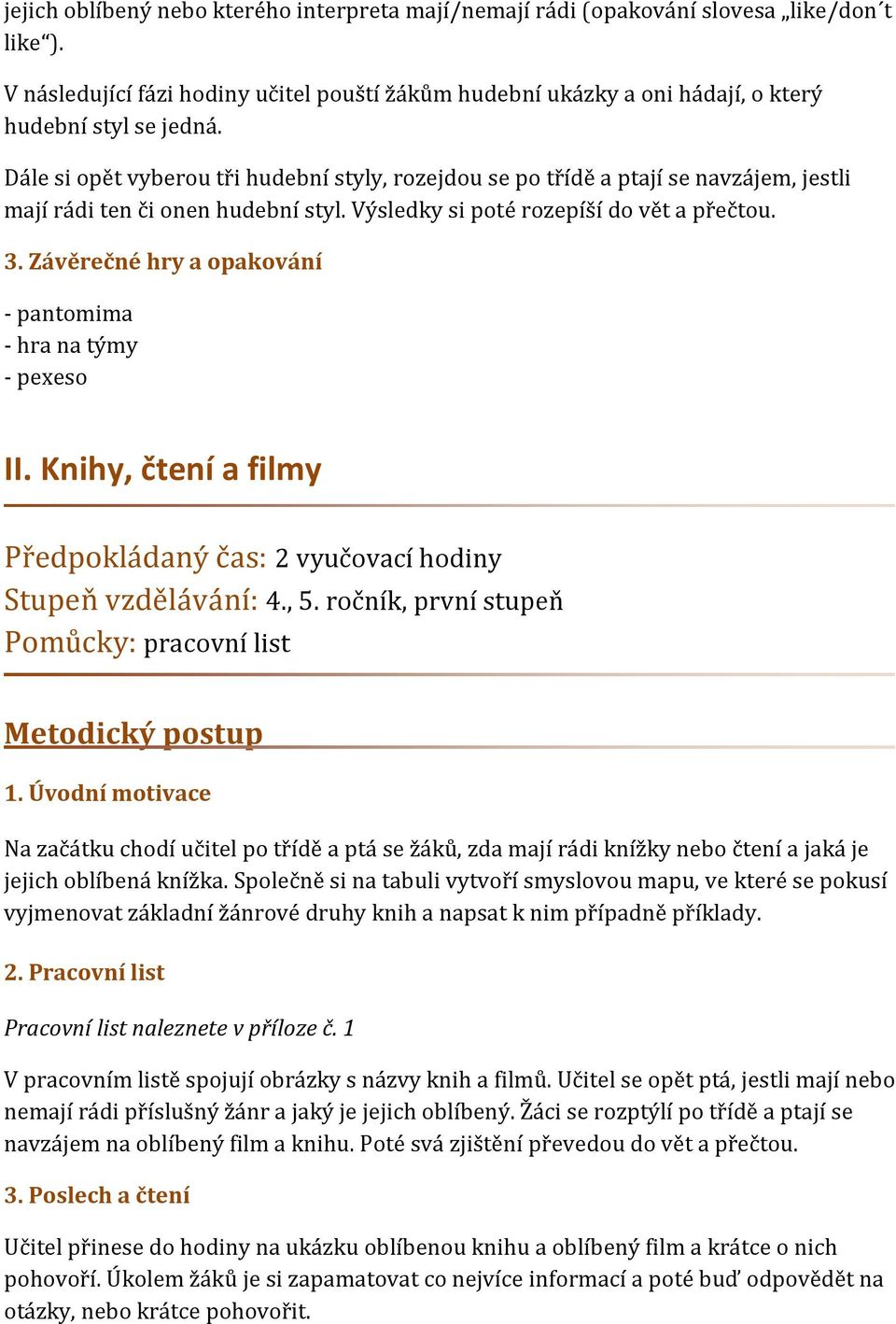 Závěrečné hry a opakování - pantomima - hra na týmy - pexeso II. Knihy, čtení a filmy Předpokládaný čas: 2 vyučovací hodiny Stupeň vzdělávání: 4., 5.