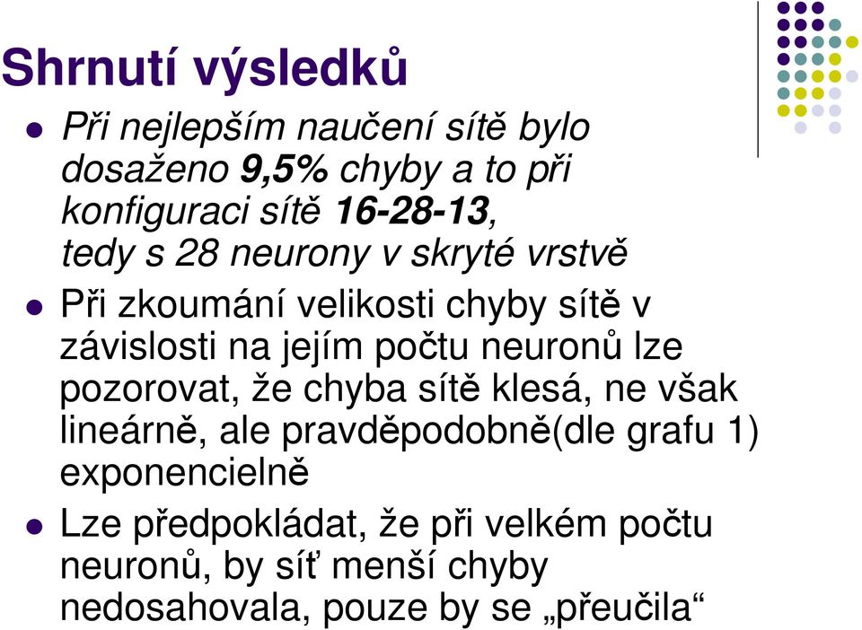 počtu neuronů lze pozorovat, že chyba sítě klesá, ne však lineárně, ale pravděpodobně(dle grafu 1)
