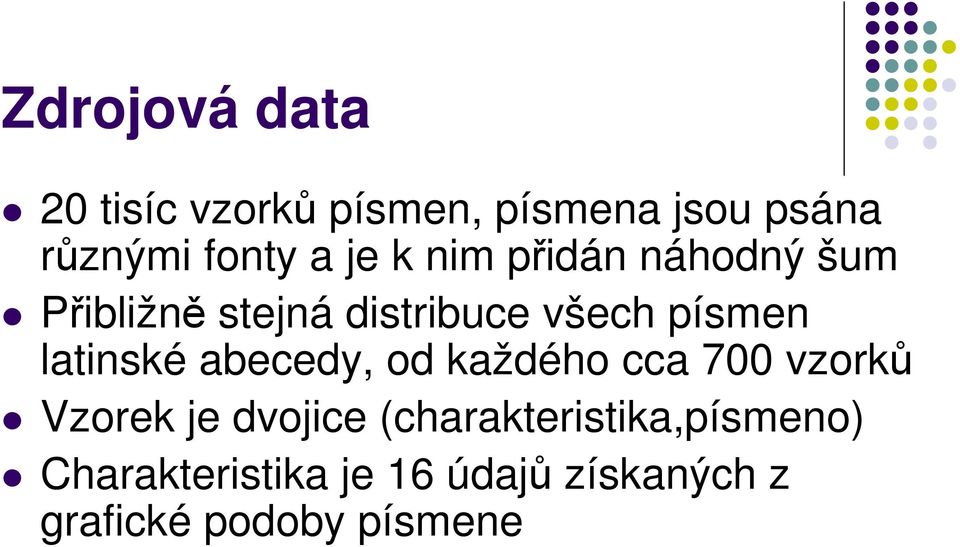 latinské abecedy, od každého cca 00 vzorků Vzorek je dvojice