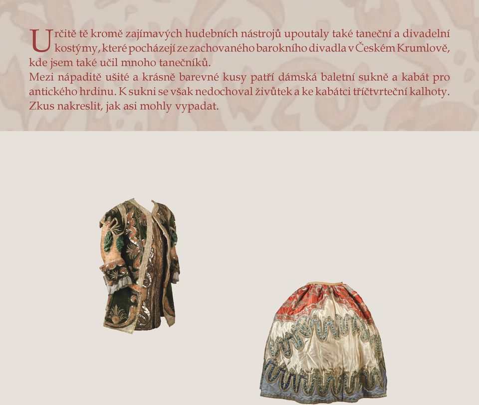 Mezi nápaditě ušité a krásně barevné kusy patří dámská baletní sukně a kabát pro antického hrdinu.