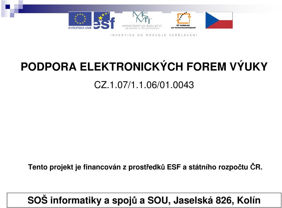 0043 Tento projekt je financován z prostředků ESF a