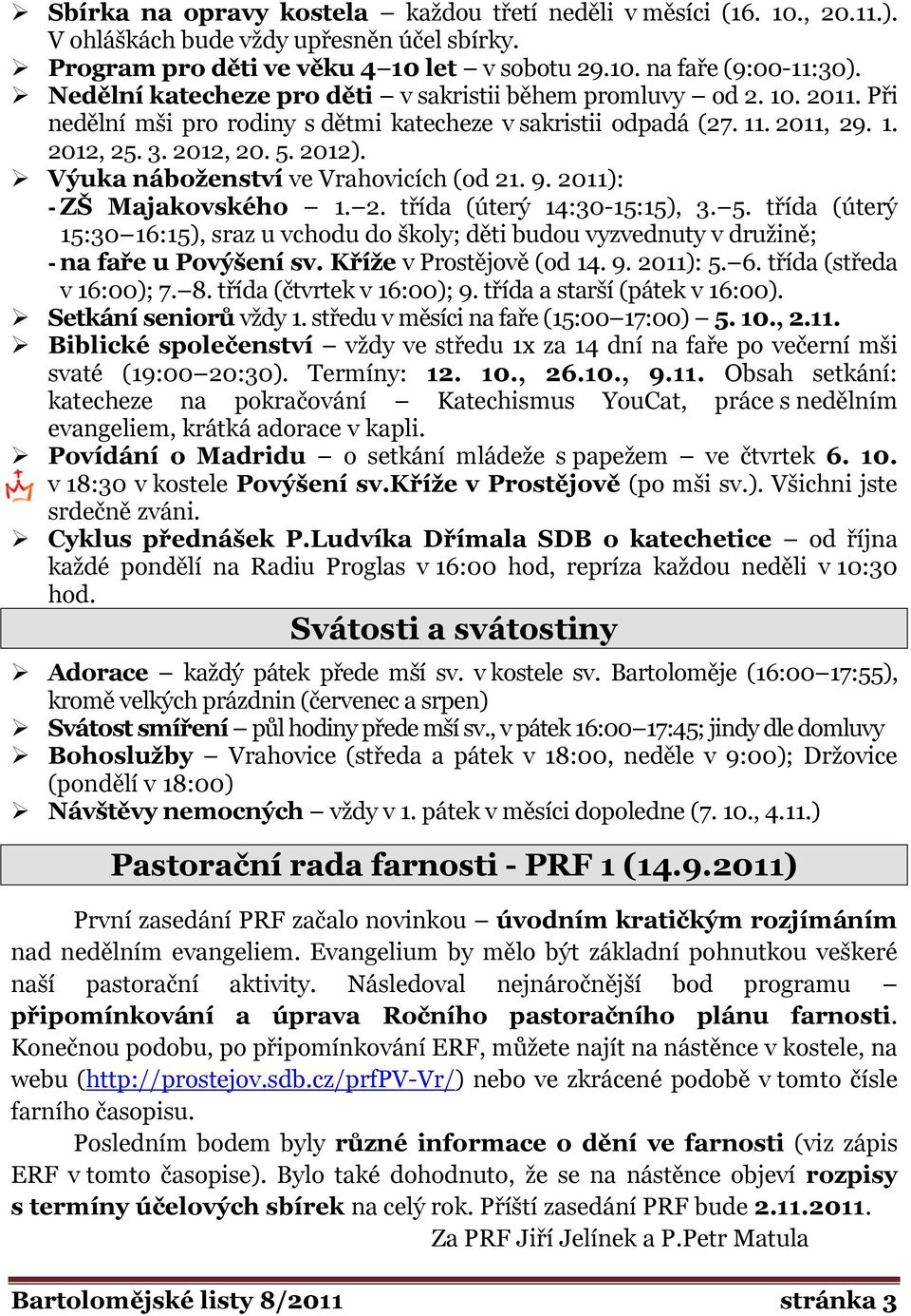 Výuka náboţenství ve Vrahovicích (od 21. 9. 2011): - ZŠ Majakovského 1. 2. třída (úterý 14:30-15:15), 3. 5.