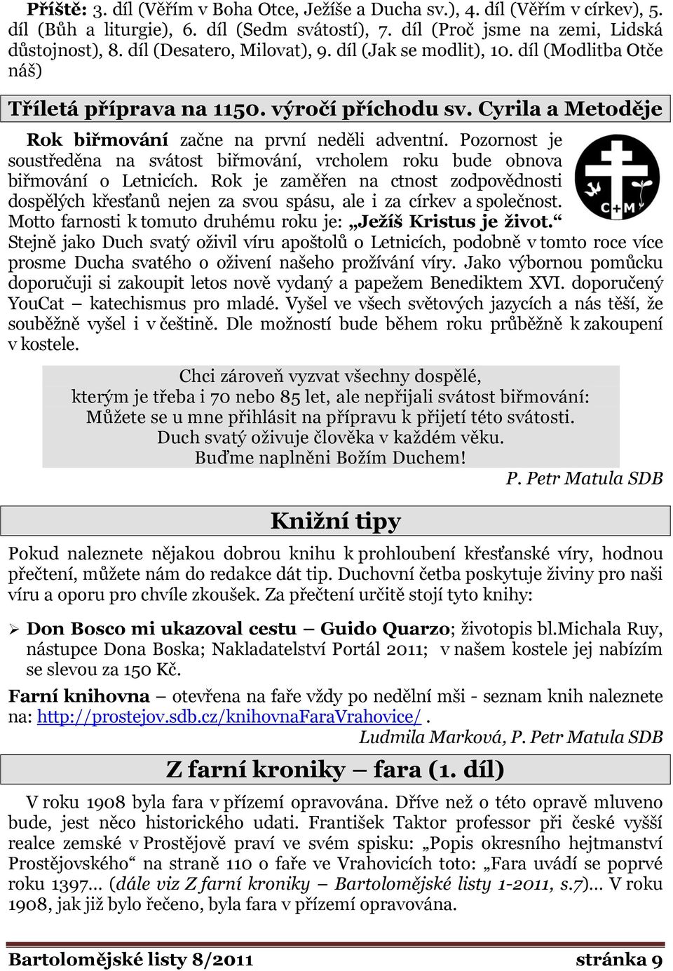 Pozornost je soustředěna na svátost biřmování, vrcholem roku bude obnova biřmování o Letnicích.