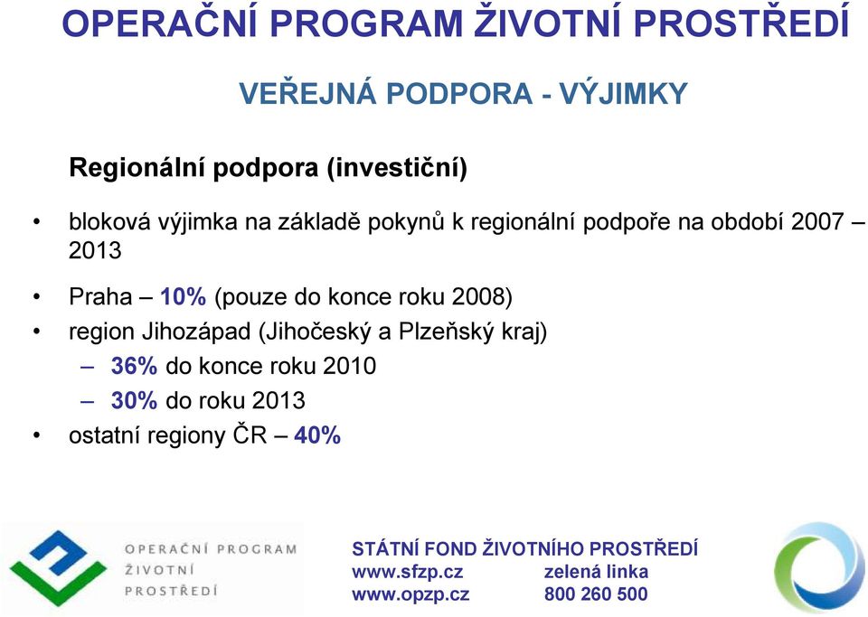 Praha 10% (pouze do konce roku 2008) region Jihozápad (Jihočeský a