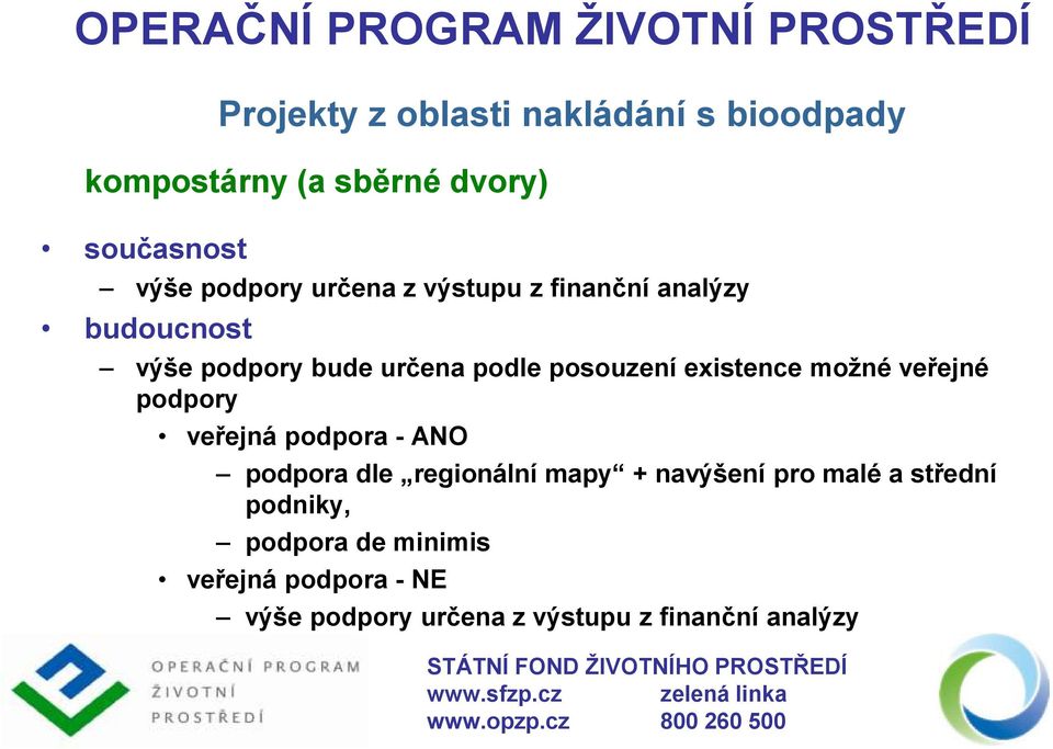 možné veřejné podpory veřejná podpora - ANO podpora dle regionální mapy + navýšení pro malé a